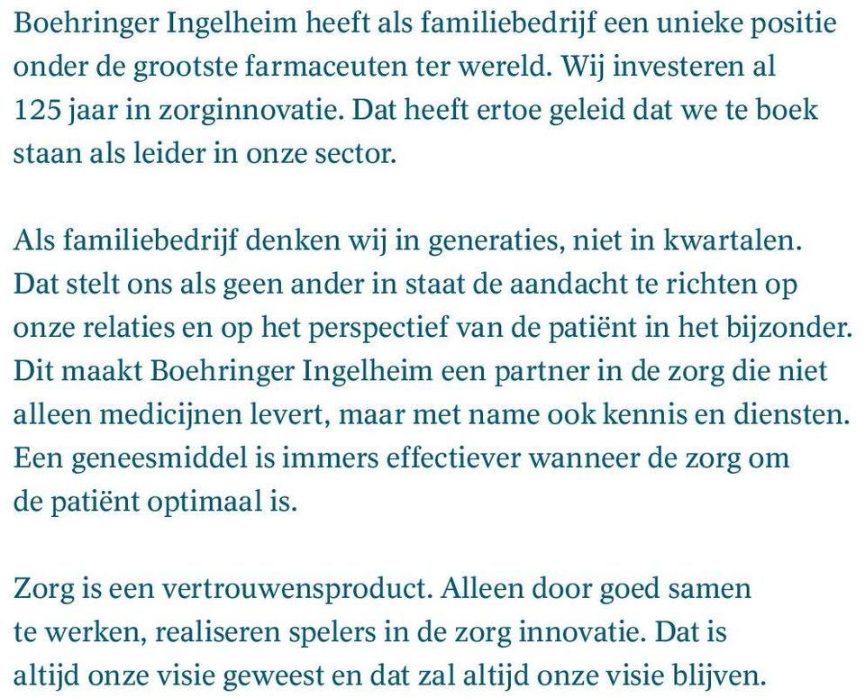 Dat stelt ons als geen ander in staat de aandacht te richten op onze relaties en op het perspectief van de patiënt in het bijzonder.