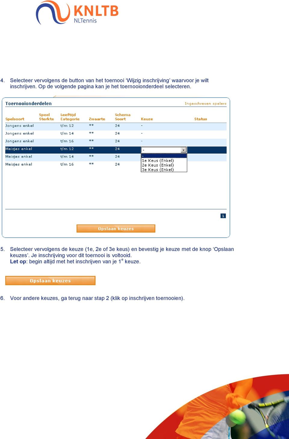 Selecteer vervolgens de keuze (1e, 2e of 3e keus) en bevestig je keuze met de knop Opslaan keuzes.