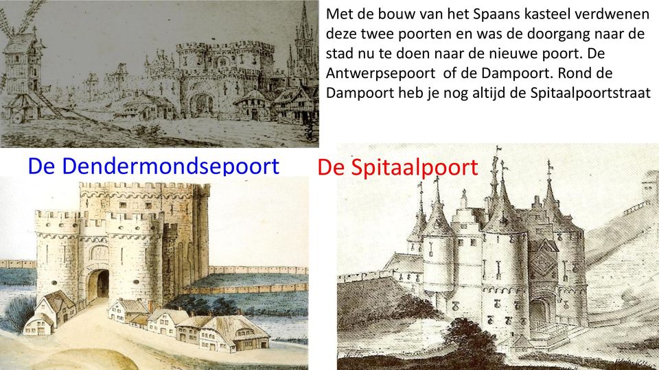 De Antwerpsepoort of de Dampoort.