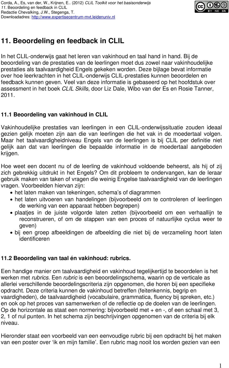 Deze bijlage bevat informatie over hoe leerkrachten in het CLIL-onderwijs CLIL-prestaties kunnen beoordelen en feedback kunnen geven.