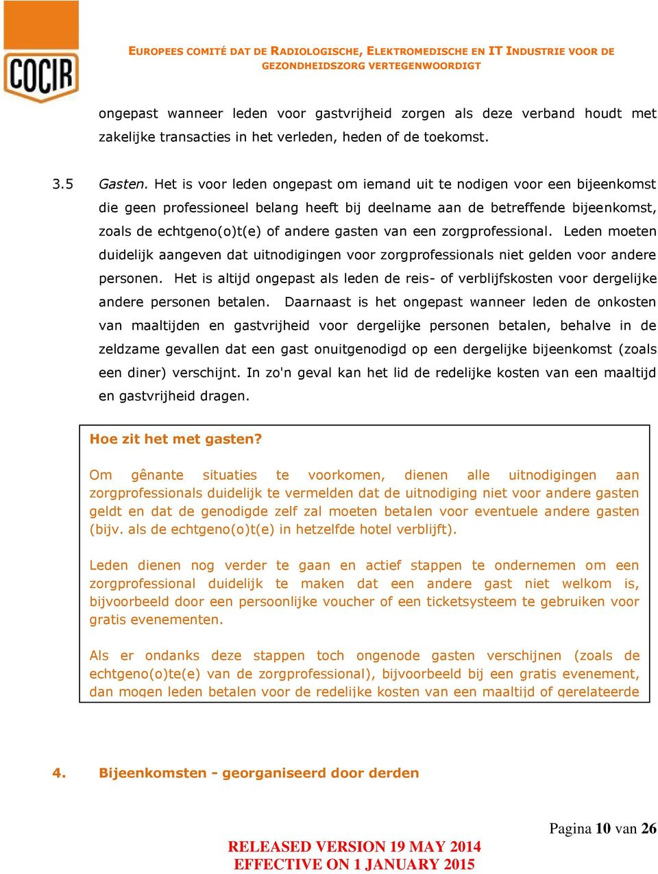 een zorgprofessional. Leden moeten duidelijk aangeven dat uitnodigingen voor zorgprofessionals niet gelden voor andere personen.