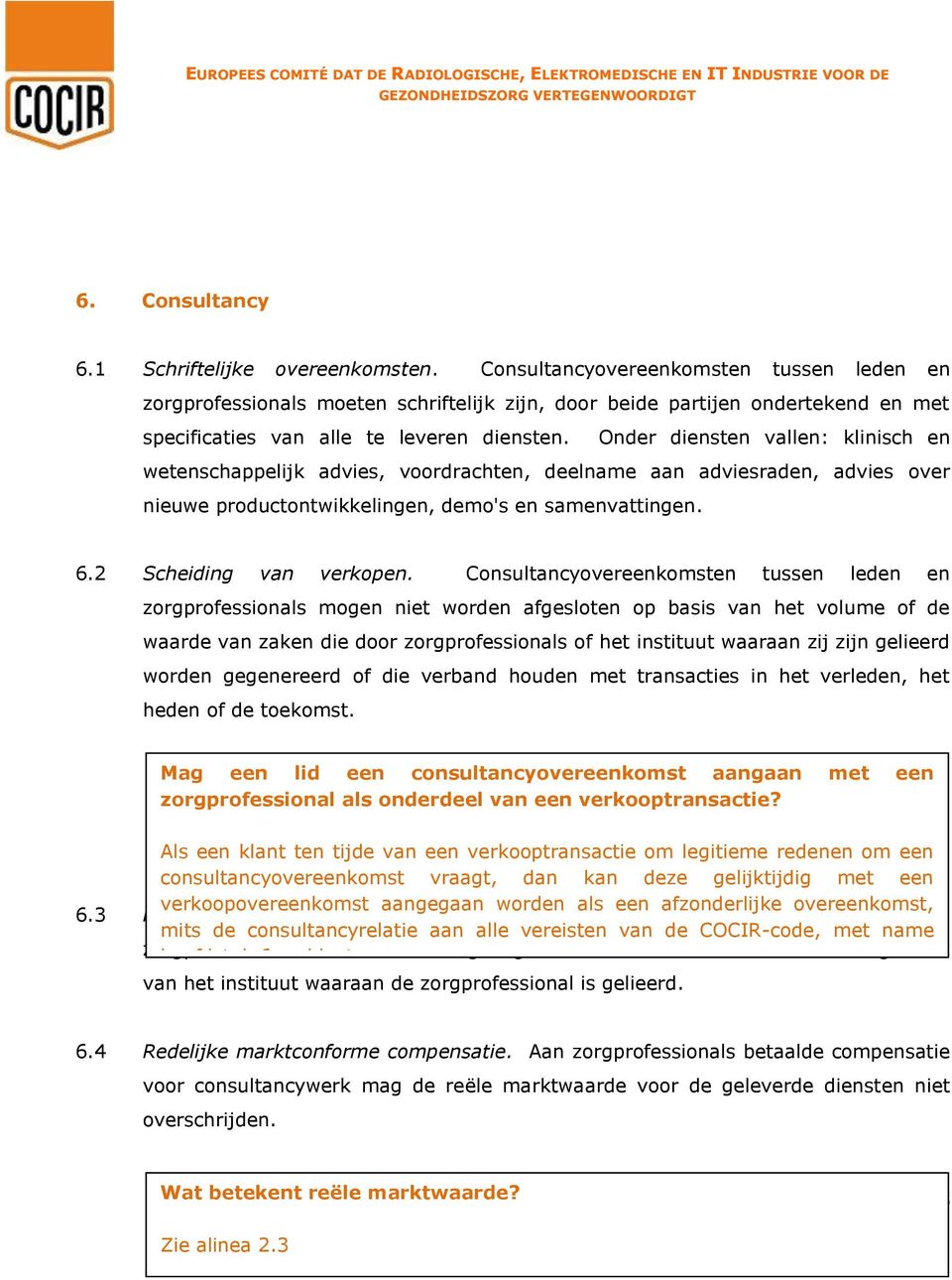 Onder diensten vallen: klinisch en wetenschappelijk advies, voordrachten, deelname aan adviesraden, advies over nieuwe productontwikkelingen, demo's en samenvattingen. 6.2 Scheiding van verkopen.