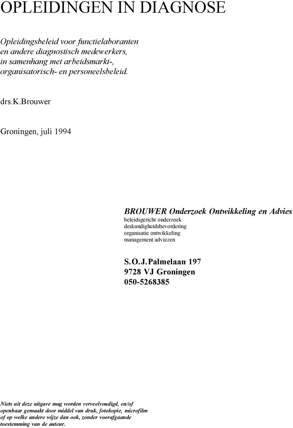 brouwer Groningen, juli 1994 BROUWER Onderzoek Ontwikkeling en Advies beleidsgericht onderzoek deskundigheidsbevordering organisatie ontwikkeling