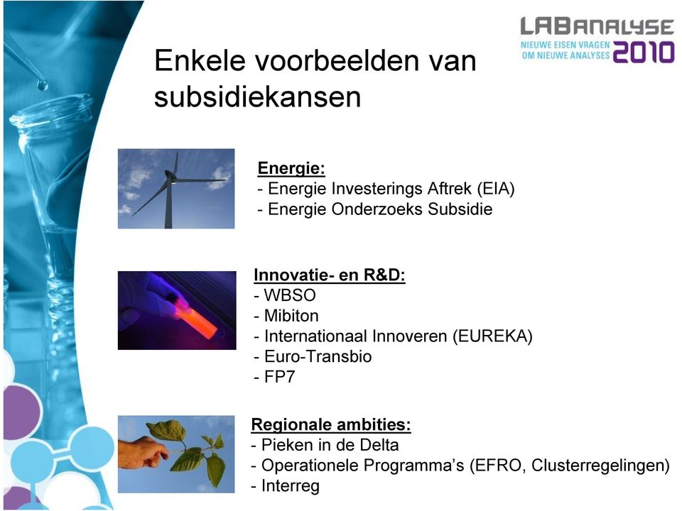 -Internationaal Innoveren (EUREKA) -Euro-Transbio -FP7 Regionale ambities: