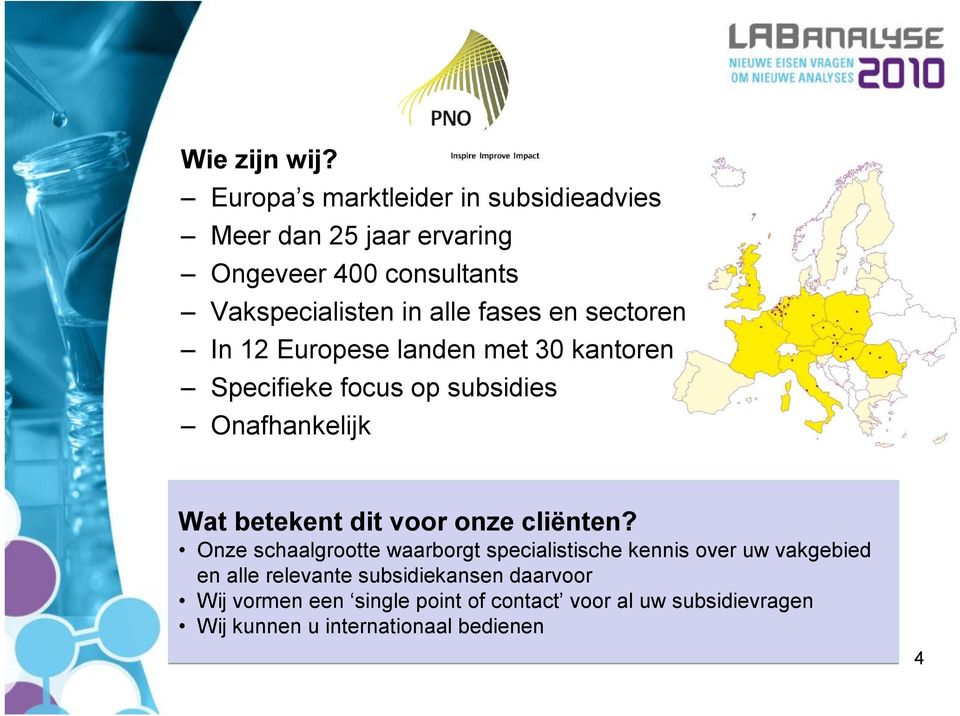 en sectoren In 12 Europese landen met 30 kantoren Specifieke focus op subsidies Onafhankelijk Wat betekent dit voor