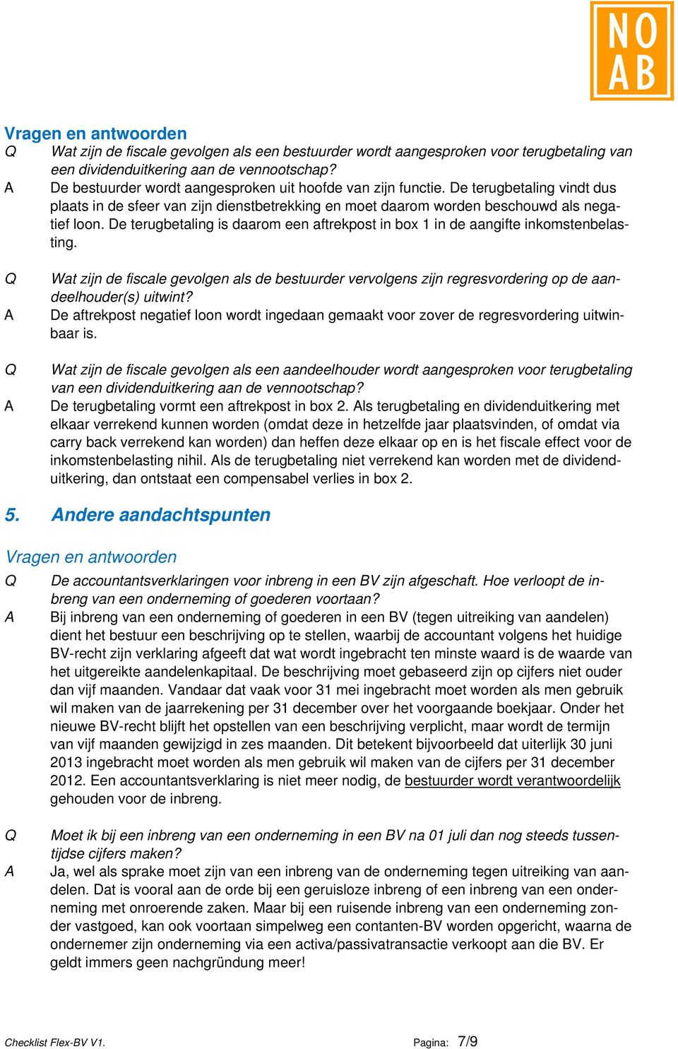 De terugbetaling is daarom een aftrekpost in box 1 in de aangifte inkomstenbelasting. Wat zijn de fiscale gevolgen als de bestuurder vervolgens zijn regresvordering op de aandeelhouder(s) uitwint?