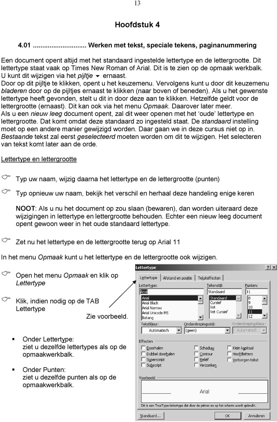 Vervolgens kunt u door dit keuzemenu bladeren door op de pijltjes ernaast te klikken (naar boven of beneden). Als u het gewenste lettertype heeft gevonden, stelt u dit in door deze aan te klikken.