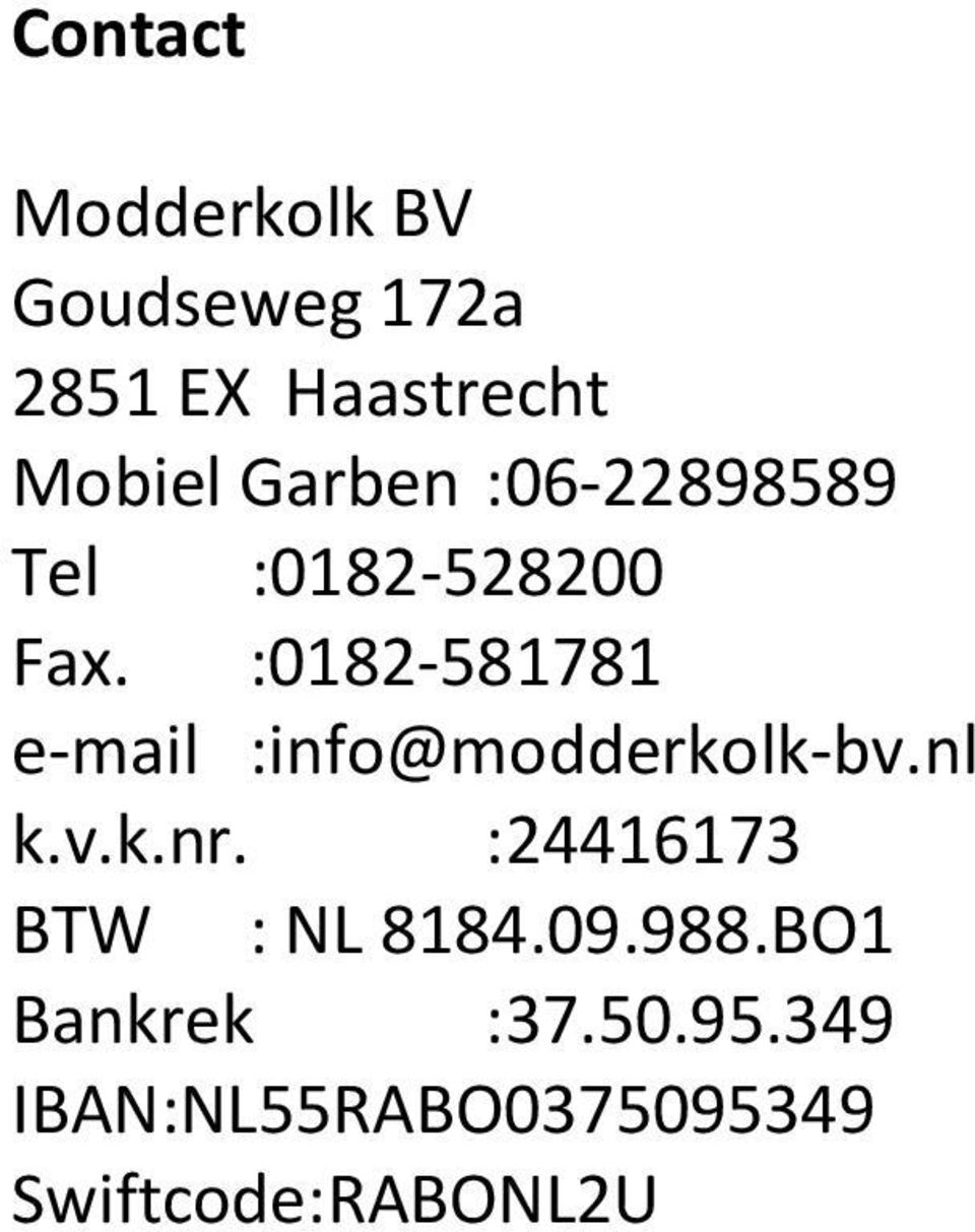 :0182-581781 e-mail :info@modderkolk-bv.nl k.v.k.nr.