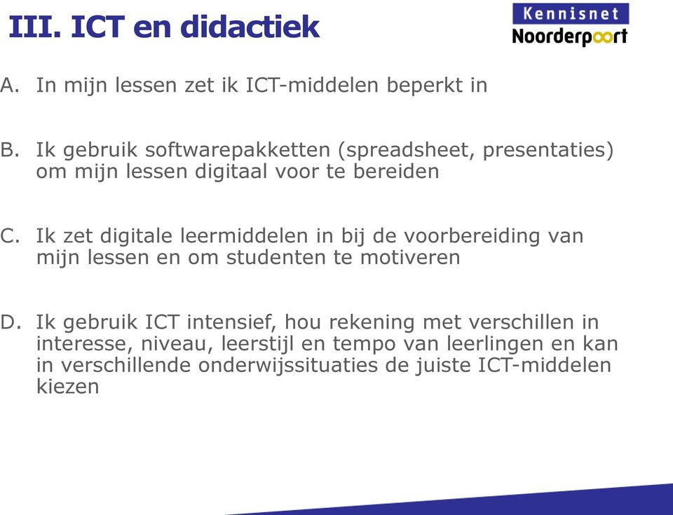 Ik zet digitale leermiddelen in bij de voorbereiding van mijn lessen en om studenten te motiveren D.