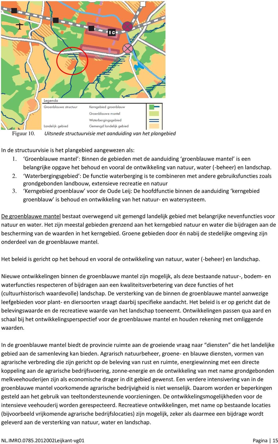 Waterbergingsgebied : De functie waterberging is te combineren met andere gebruiksfuncties zoals grondgebonden landbouw, extensieve recreatie en natuur 3.