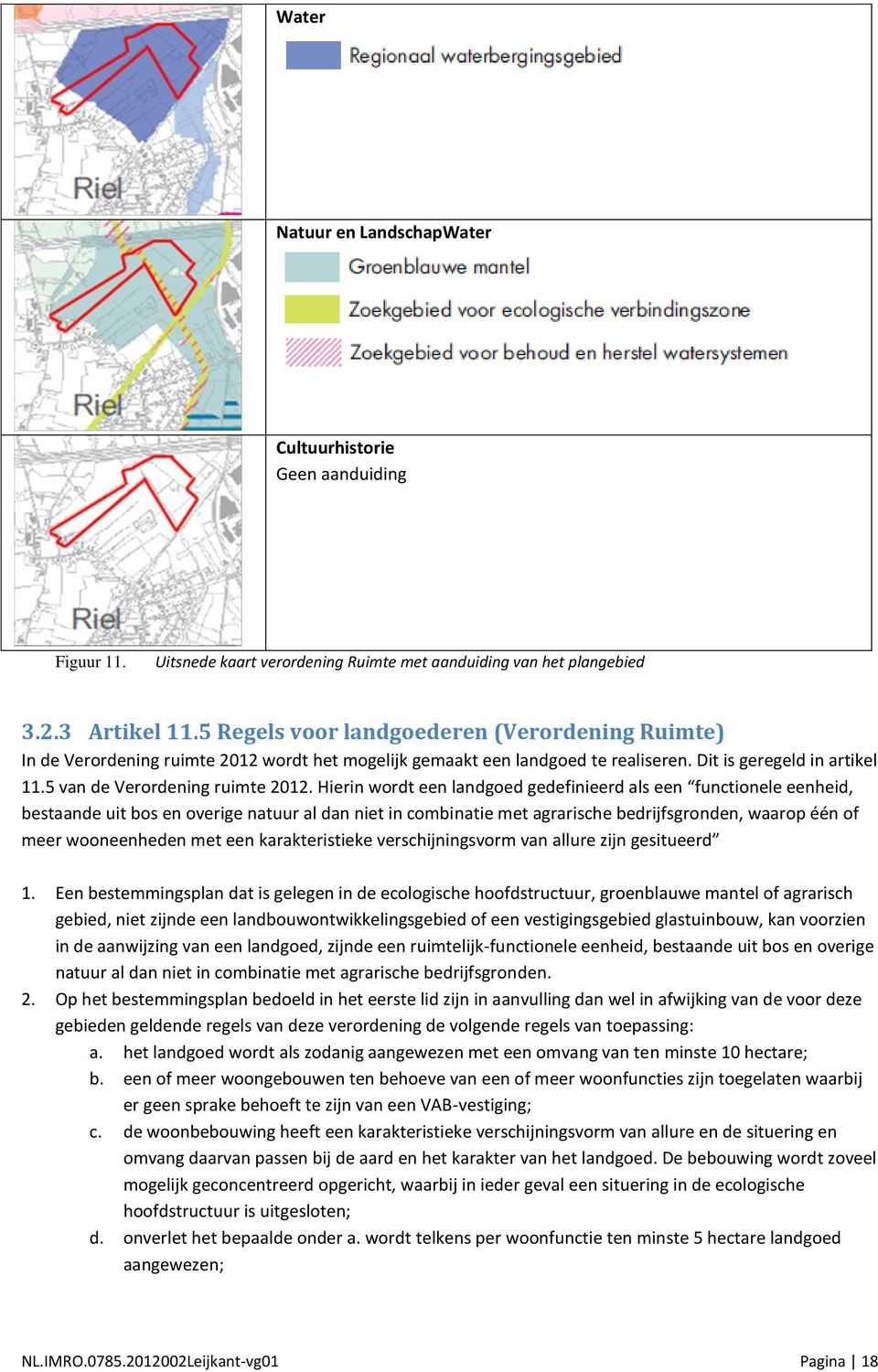 Hierin wordt een landgoed gedefinieerd als een functionele eenheid, bestaande uit bos en overige natuur al dan niet in combinatie met agrarische bedrijfsgronden, waarop één of meer wooneenheden met