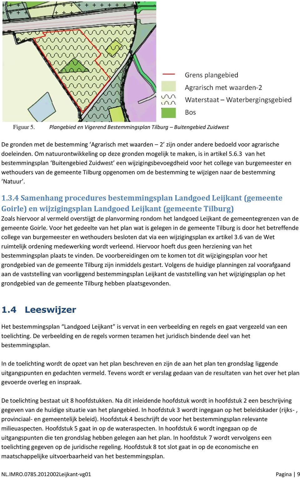 3 van het bestemmingsplan Buitengebied Zuidwest een wijzigingsbevoegdheid voor het college van burgemeester en wethouders van de gemeente Tilburg opgenomen om de bestemming te wijzigen naar de