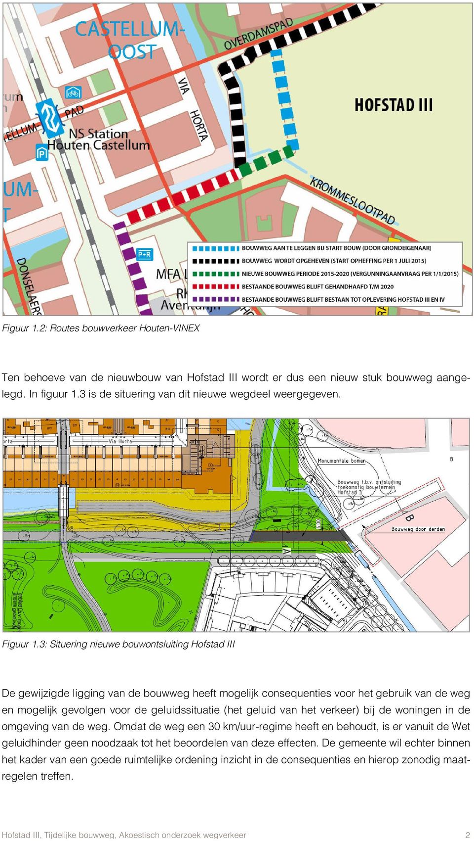 3:Situering nieuwe bouwontsluiting Hofstad III De gew ijzigde ligging van de bouw w eg heeft m ogelijk consequenties voor het gebruik van de w eg en m ogelijk gevolgen voor de geluidssituatie (het