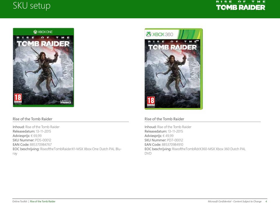 of the Tomb Raider Releasedatum: 13-11-2015 Adviesprijs: 49,99 SKU Nummer: PD7-00012 EAN Code: 885370984910 EOC beschrijving: