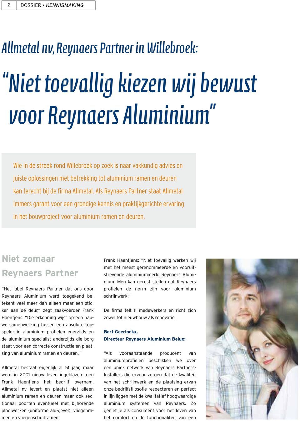 Als Reynaers Partner staat Allmetal immers garant voor een grondige kennis en praktijkgerichte ervaring in het bouwproject voor aluminium ramen en deuren.