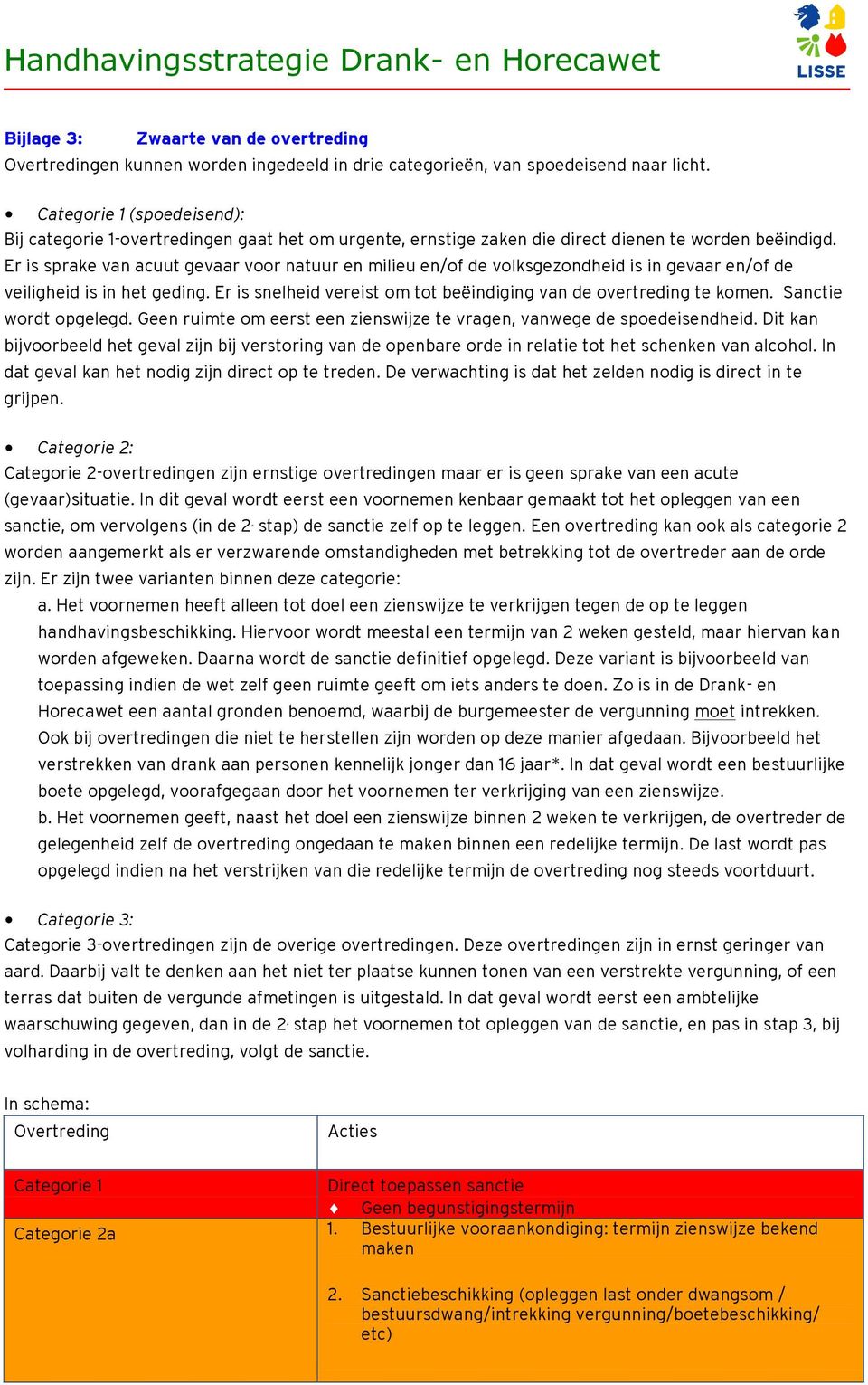 Er is sprake van acuut gevaar voor natuur en milieu en/of de volksgezondheid is in gevaar en/of de veiligheid is in het geding. Er is snelheid vereist om tot beëindiging van de te komen.