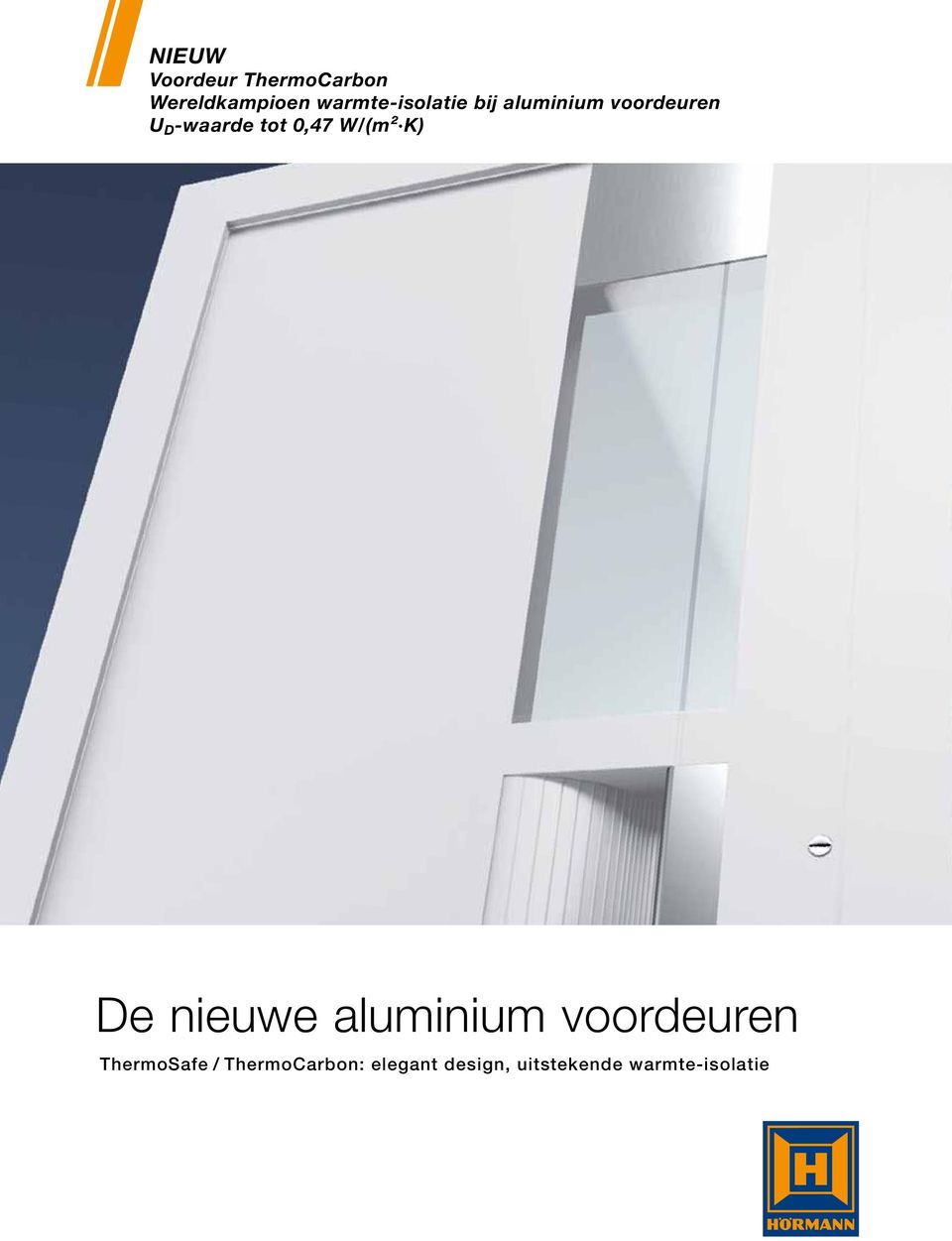 tot 0,7 W/ (m² K) De nieuwe aluminium voordeuren