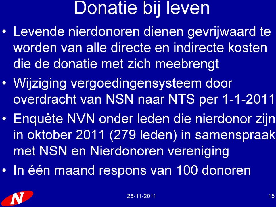 overdracht van NSN naar NTS per 1-1-2011 Enquête NVN onder leden die nierdonor zijn in oktober