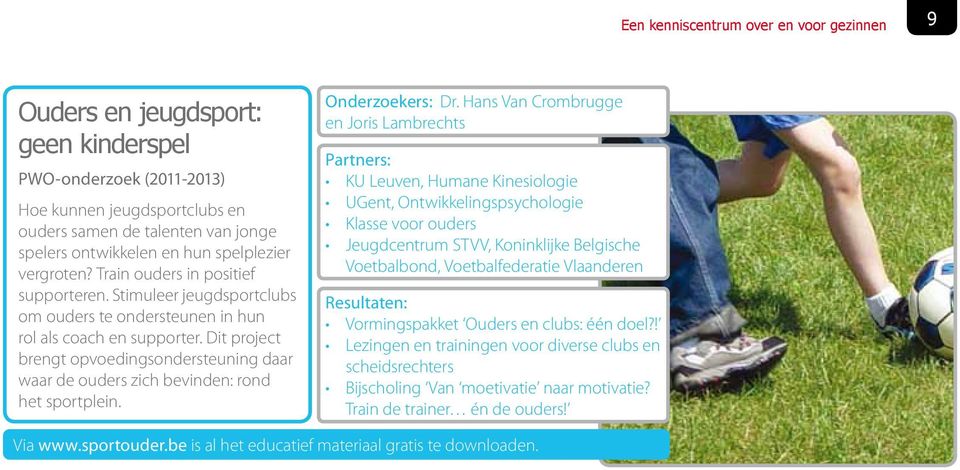 Dit project brengt opvoedingsondersteuning daar waar de ouders zich bevinden: rond het sportplein. Onderzoekers: Dr.