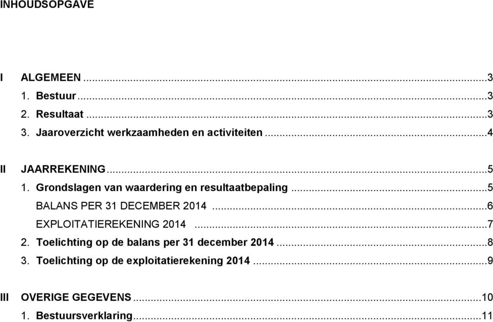 Grondslagen van waardering en resultaatbepaling... 5 BALANS PER 31 DECEMBER 2014.