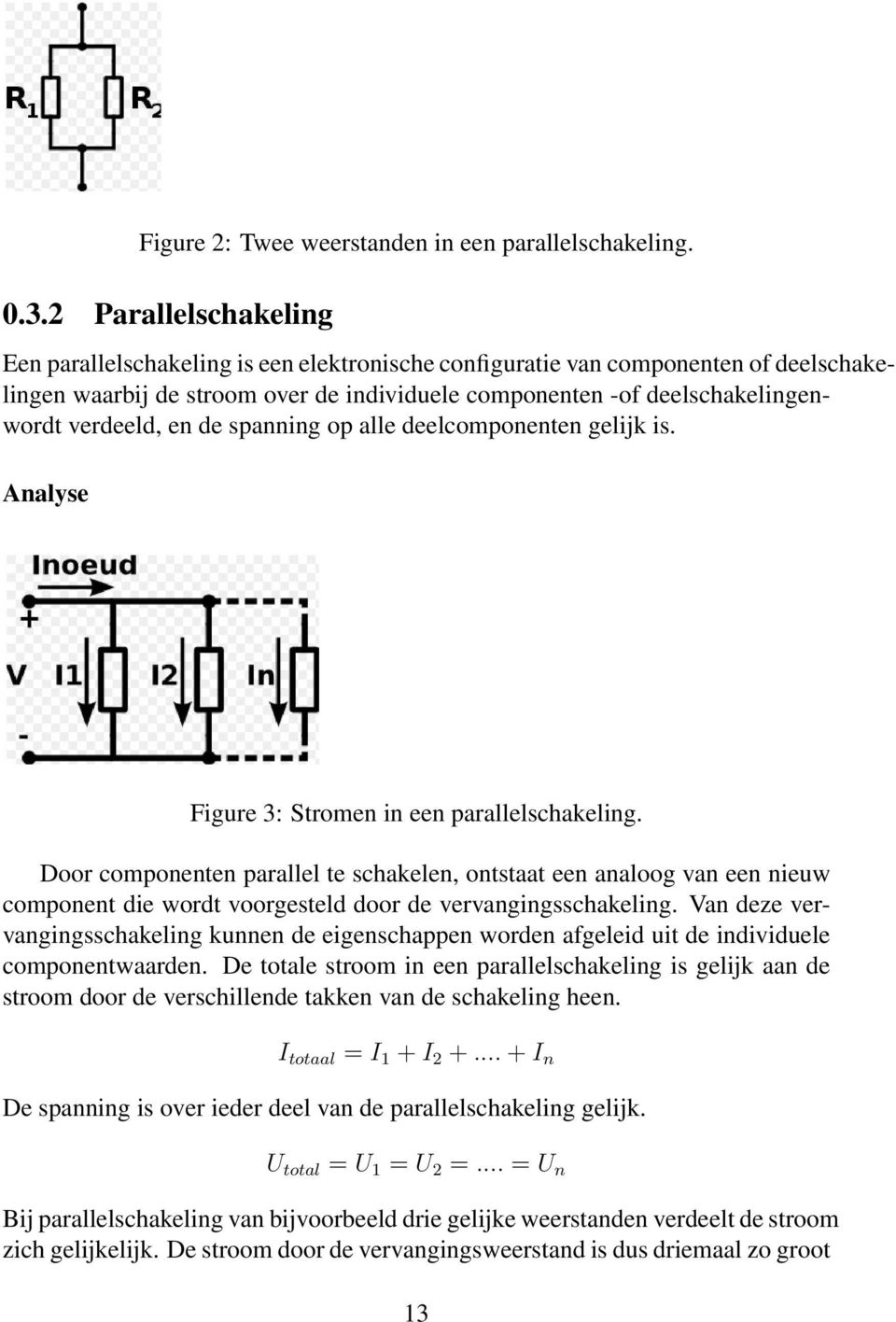 en de spanning op alle deelcomponenten gelijk is. Analyse Figure 3: Stromen in een parallelschakeling.