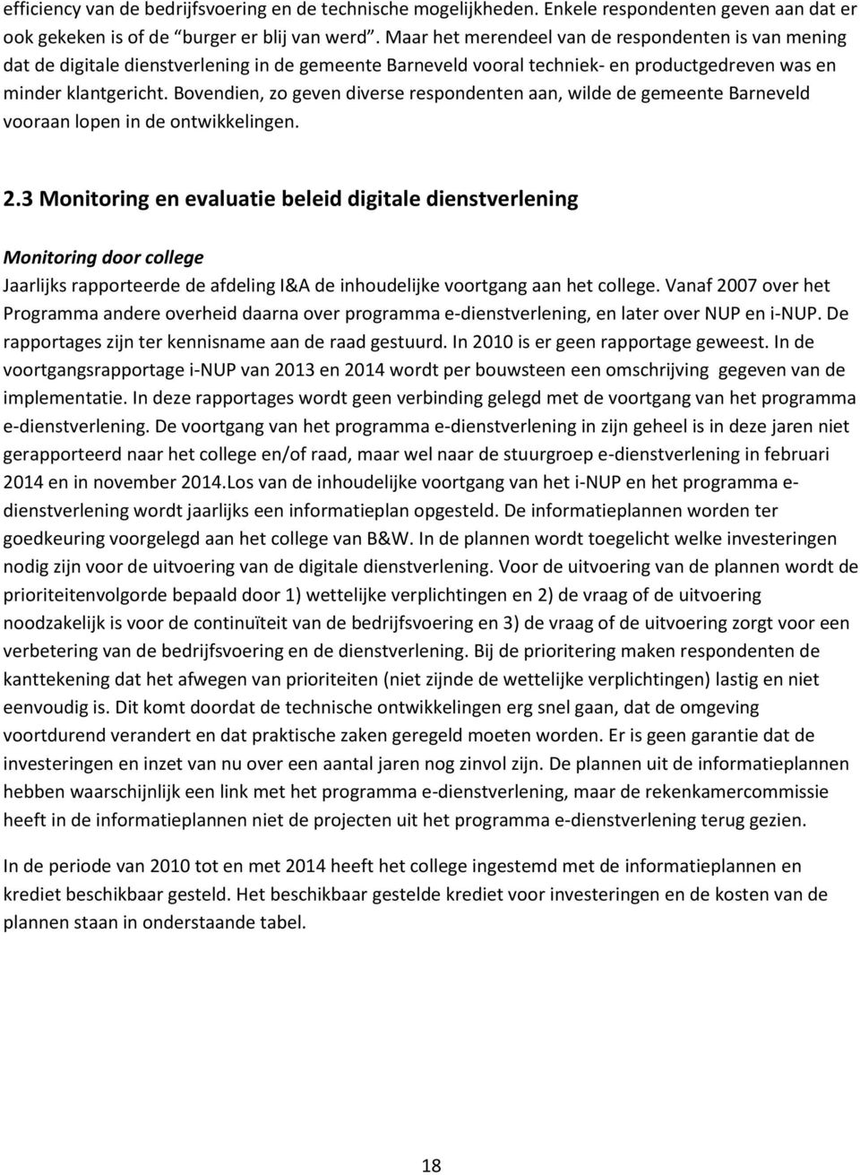 Bovendien, zo geven diverse respondenten aan, wilde de gemeente Barneveld vooraan lopen in de ontwikkelingen. 2.