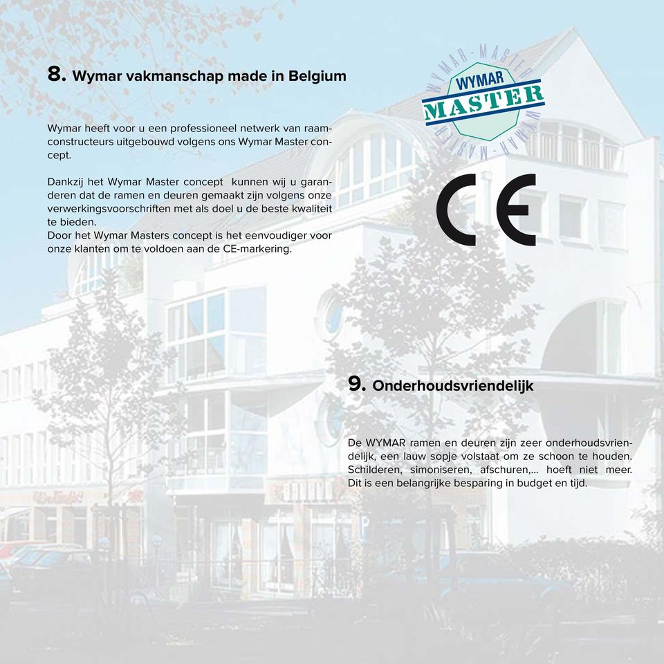 te bieden. Door het Wymar Masters concept is het eenvoudiger voor onze klanten om te voldoen aan de CE-markering. 9.