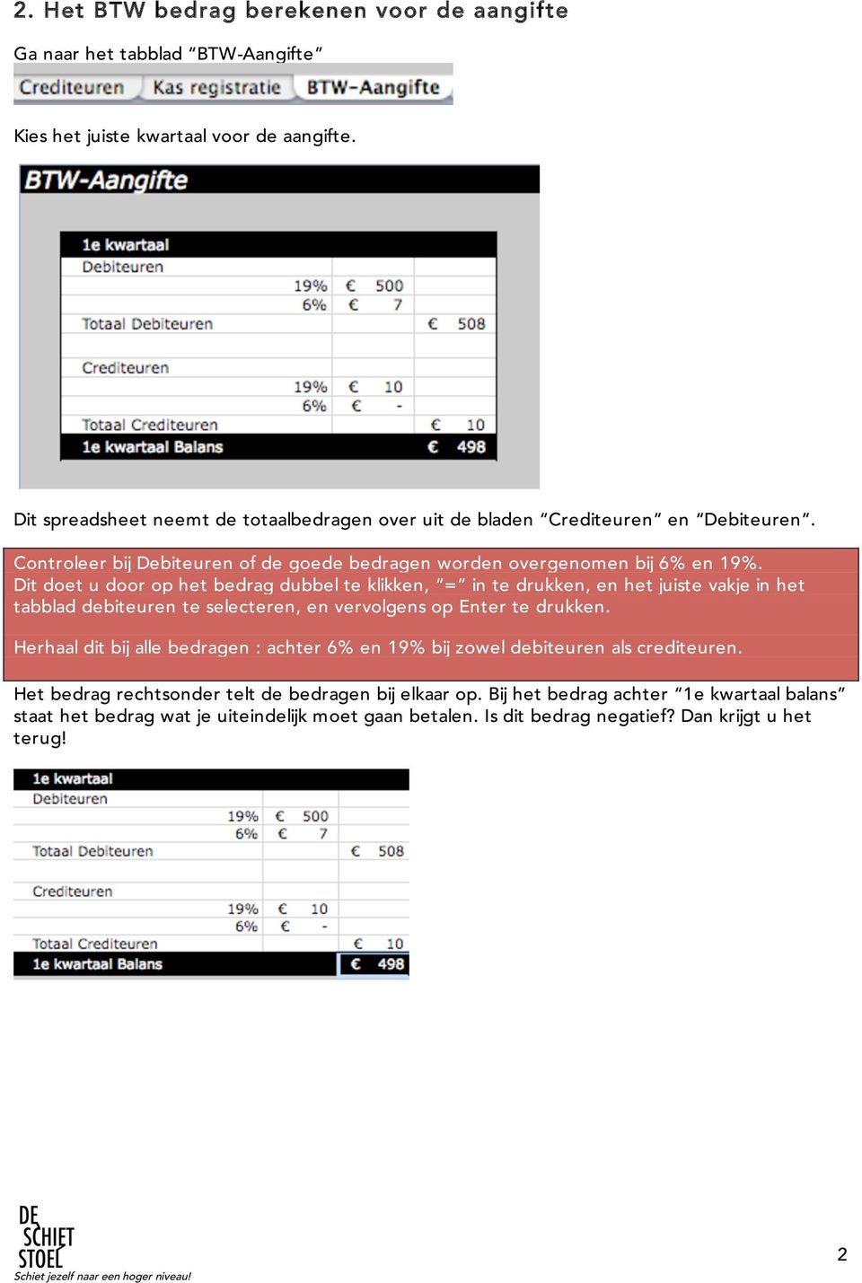 Dit doet u door op het bedrag dubbel te klikken, = in te drukken, en het juiste vakje in het tabblad debiteuren te selecteren, en vervolgens op Enter te drukken.