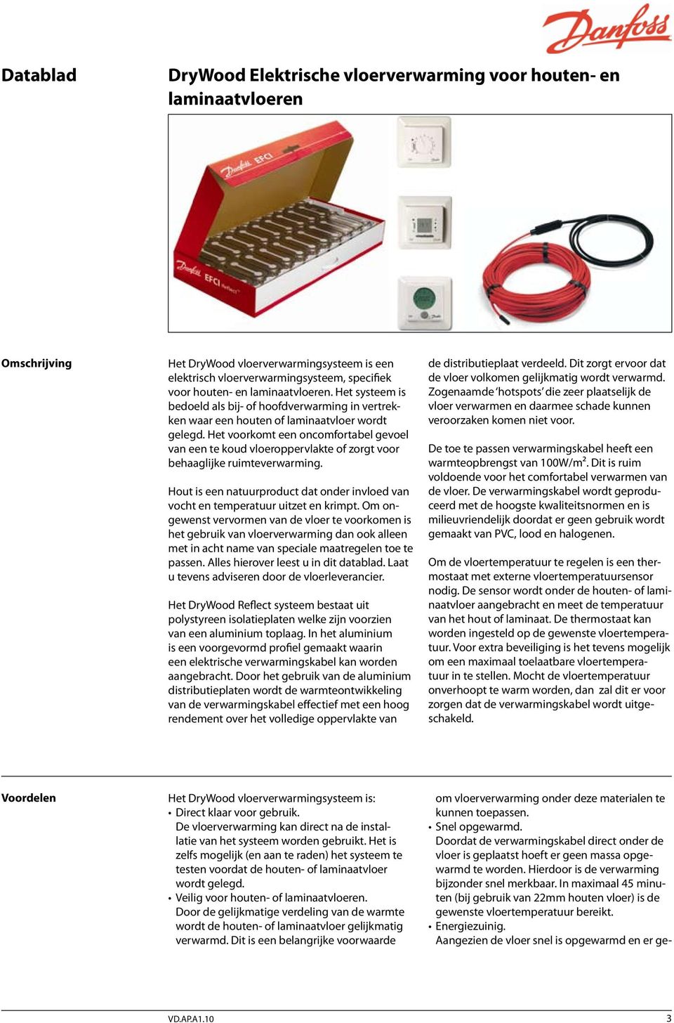 Het voorkomt een oncomfortabel gevoel van een te koud vloeroppervlakte of zorgt voor behaaglijke ruimteverwarming.