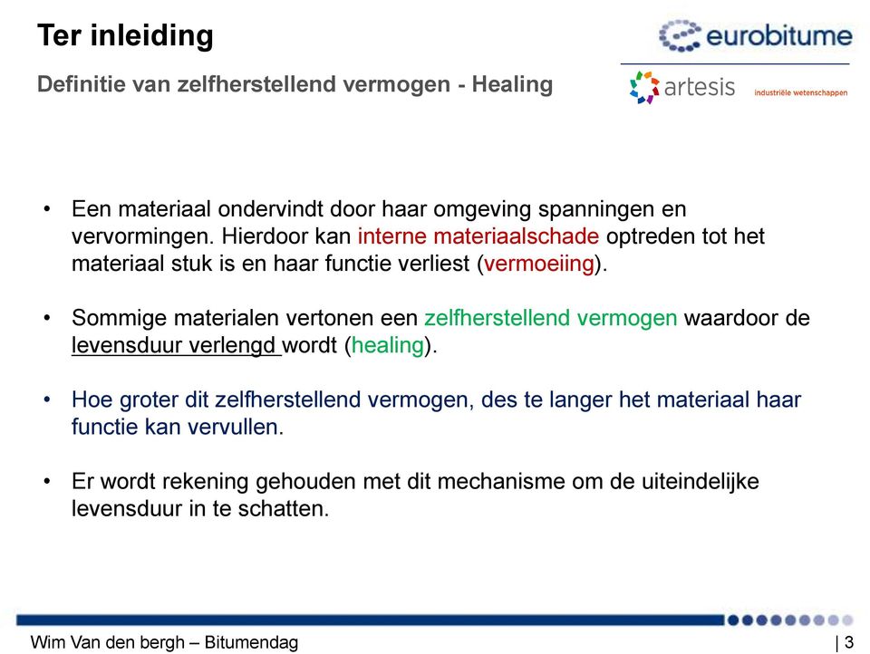 Sommige materialen vertonen een zelfherstellend vermogen waardoor de levensduur verlengd wordt (healing).