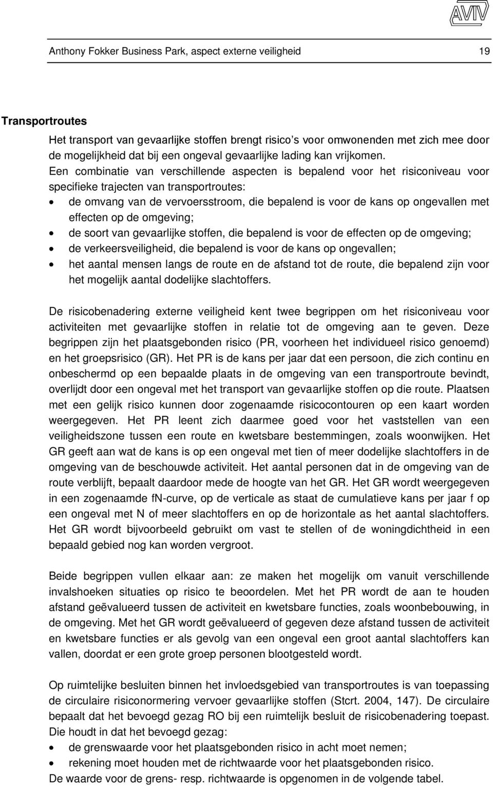 Een combinatie van verschillende aspecten is bepalend voor het risiconiveau voor specifieke trajecten van transportroutes: de omvang van de vervoersstroom, die bepalend is voor de kans op ongevallen