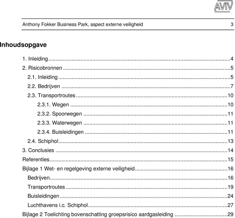 .. 13 3. Conclusies... 14 Referenties... 15 Bijlage 1 Wet- en regelgeving externe veiligheid... 16 Bedrijven... 16 Transportroutes.