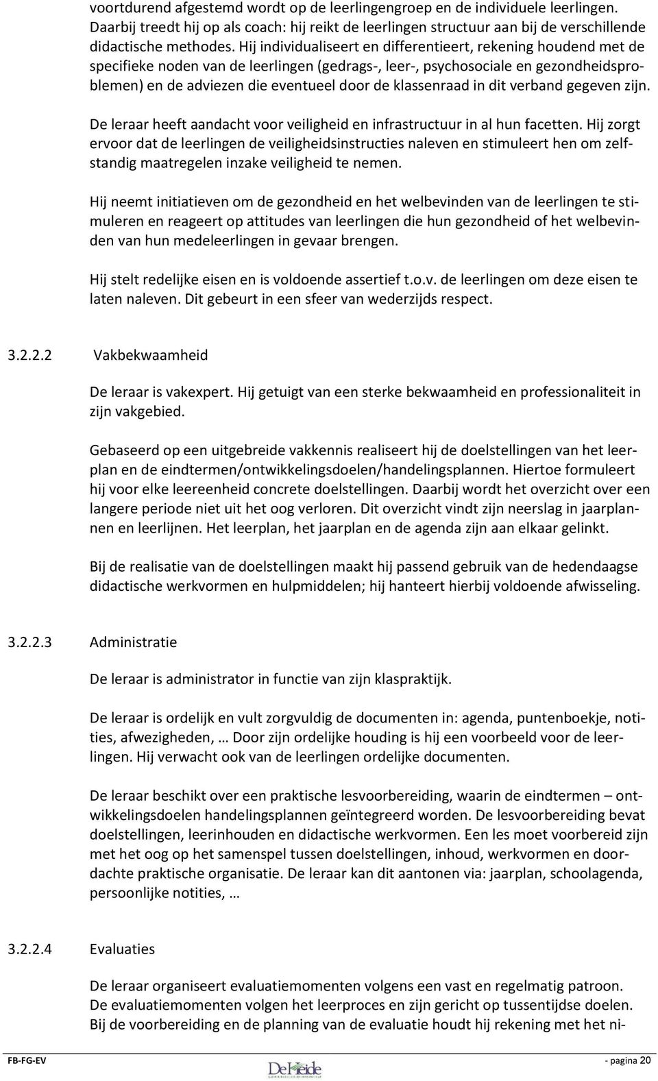 klassenraad in dit verband gegeven zijn. De leraar heeft aandacht voor veiligheid en infrastructuur in al hun facetten.