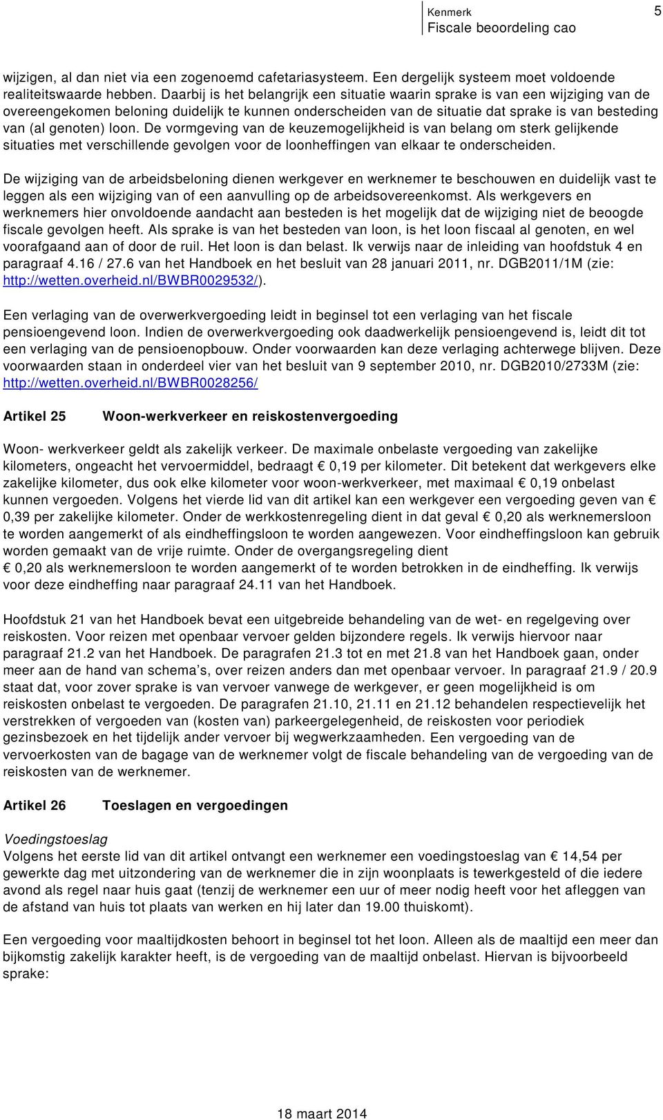 situaties met verschillende gevolgen voor de loonheffingen van elkaar te onderscheiden De wijziging van de arbeidsbeloning dienen werkgever en werknemer te beschouwen en duidelijk vast te leggen als