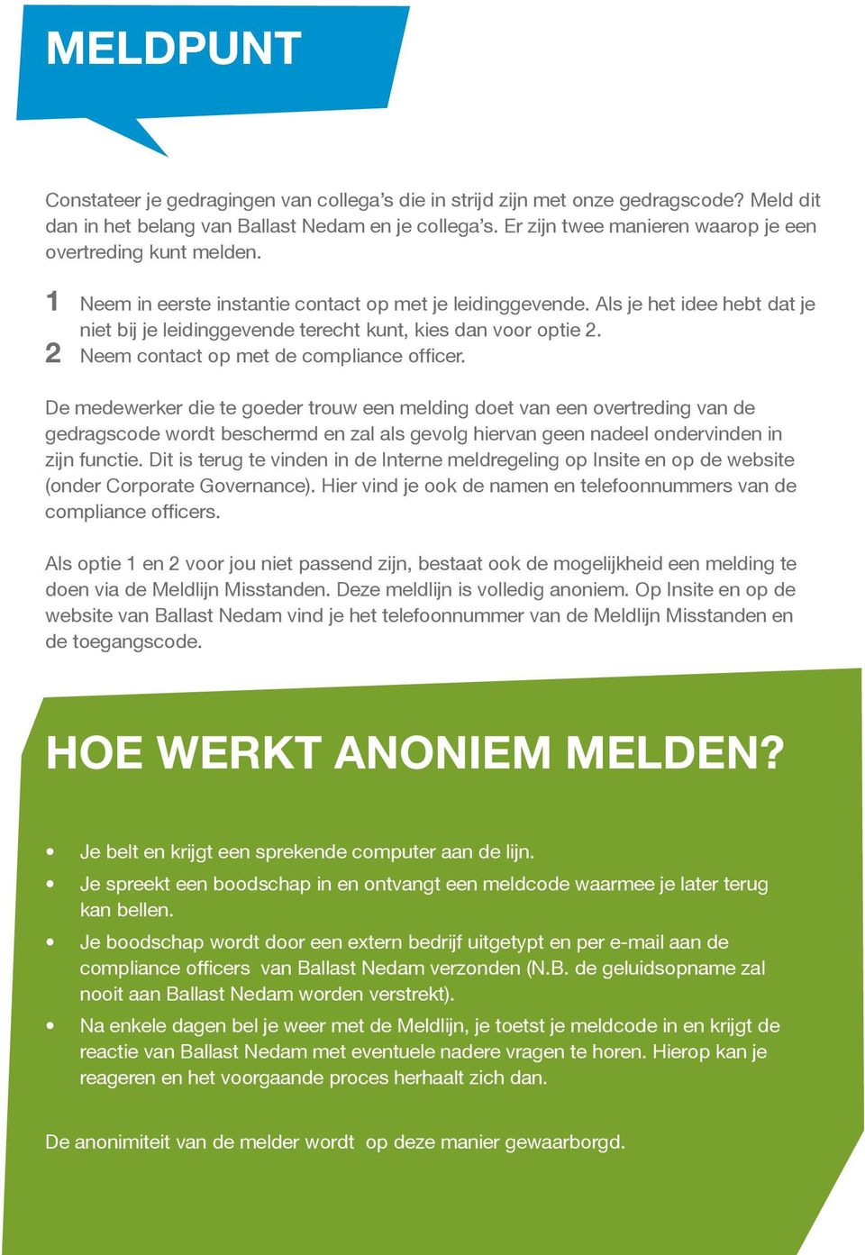 Als je het idee hebt dat je niet bij je leidinggevende terecht kunt, kies dan voor optie 2. 2 Neem contact op met de compliance officer.