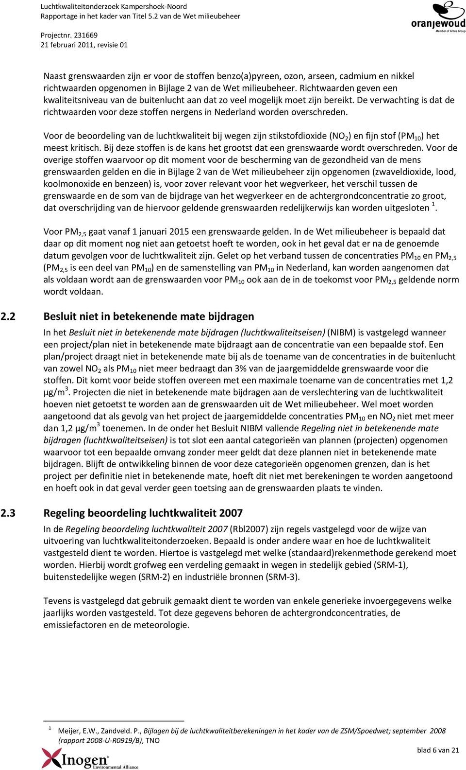 milieubeheer. Richtwaarden geven een kwaliteitsniveau van de buitenlucht aan dat zo veel mogelijk moet zijn bereikt.