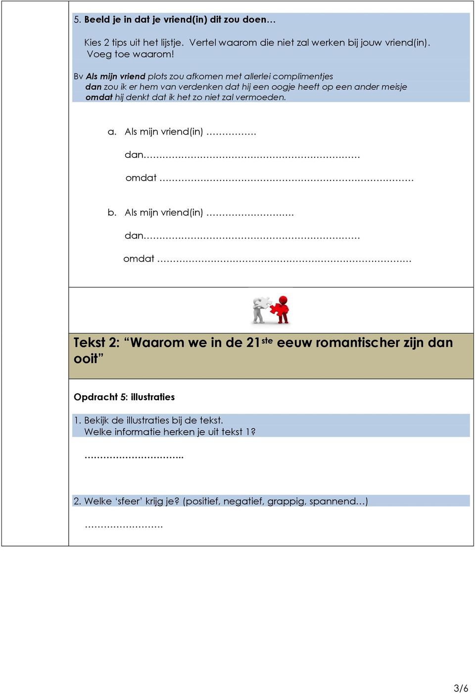 ik het zo niet zal vermoeden. a. Als mijn vriend(in). dan omdat b. Als mijn vriend(in). dan omdat Tekst 2: Waarom we in de 21 ste eeuw romantischer zijn dan ooit Opdracht 5: illustraties 1.