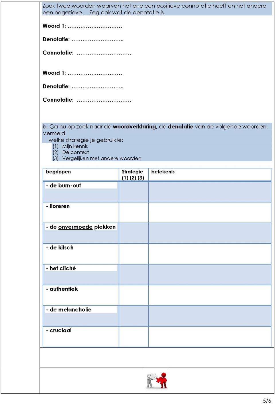 Ga nu op zoek naar de woordverklaring, de denotatie van de volgende woorden.