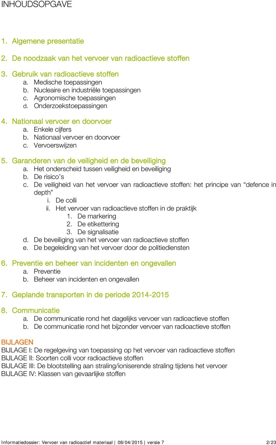 Garanderen van de veiligheid en de beveiliging a. Het onderscheid tussen veiligheid en beveiliging b. De risico s c.