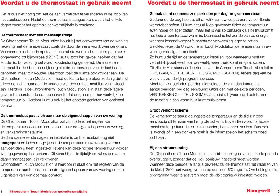 De thermostaat met een menselijk trekje De Chronotherm Touch Modulation houdt bij het aanwarmen van de woning rekening met de temperatuur, zoals die door de mens wordt waargenomen.