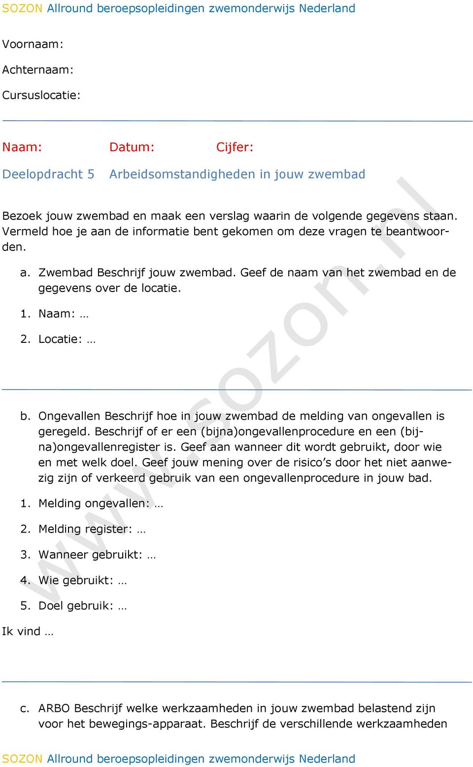 Ongevallen Beschrijf hoe in jouw zwembad de melding van ongevallen is geregeld. Beschrijf of er een (bijna)ongevallenprocedure en een (bijna)ongevallenregister is.