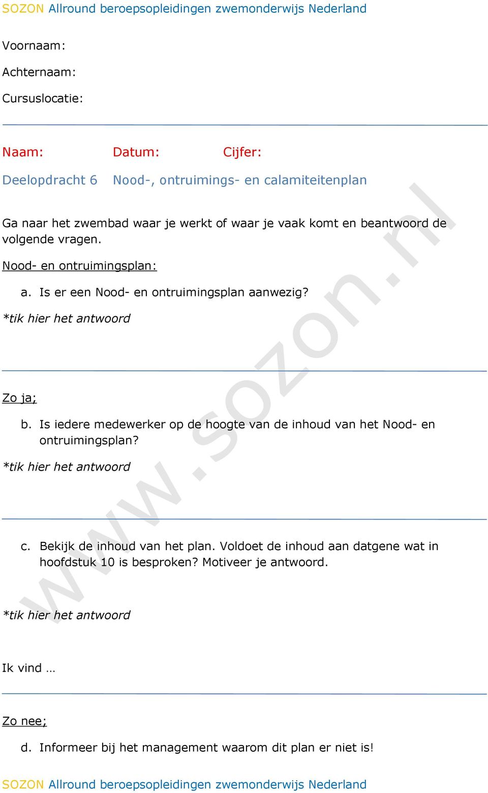 Zo ja; b. Is iedere medewerker op de hoogte van de inhoud van het Nood- en ontruimingsplan? c. Bekijk de inhoud van het plan.