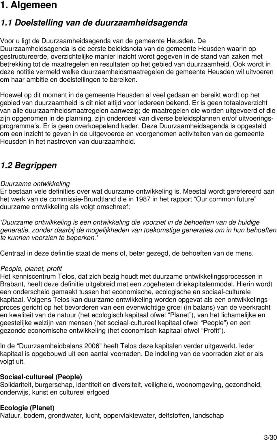 en resultaten op het gebied van duurzaamheid. Ook wordt in deze notitie vermeld welke duurzaamheidsmaatregelen de gemeente Heusden wil uitvoeren om haar ambitie en doelstellingen te bereiken.
