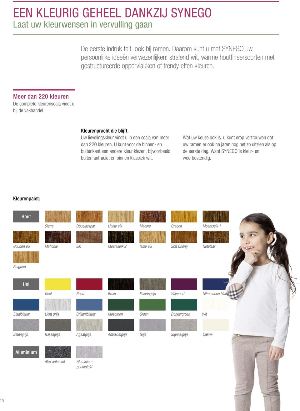 Meer dan 220 kleuren De complete kleurenscala vindt u bij de vakhandel Kleurenpracht die blijft. Uw lievelingskleur vindt u in een scala van meer dan 220 kleuren.