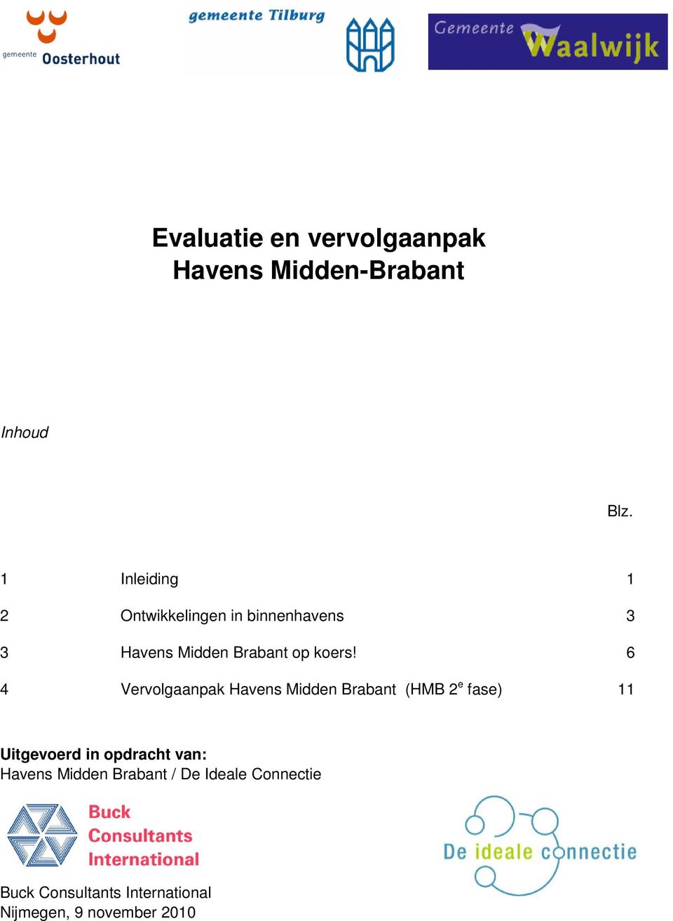 6 4 Vervolgaanpak Havens Midden Brabant (HMB 2 e fase) 11 Uitgevoerd in opdracht