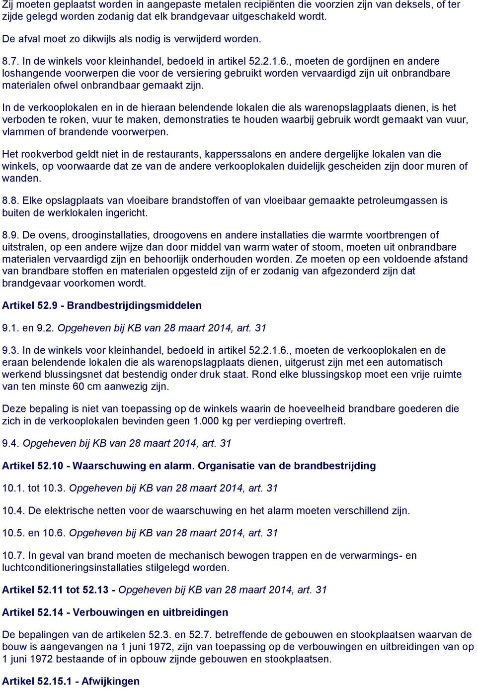 , meten de grdijnen en andere lshangende vrwerpen die vr de versiering gebruikt wrden vervaardigd zijn uit nbrandbare materialen fwel nbrandbaar gemaakt zijn.