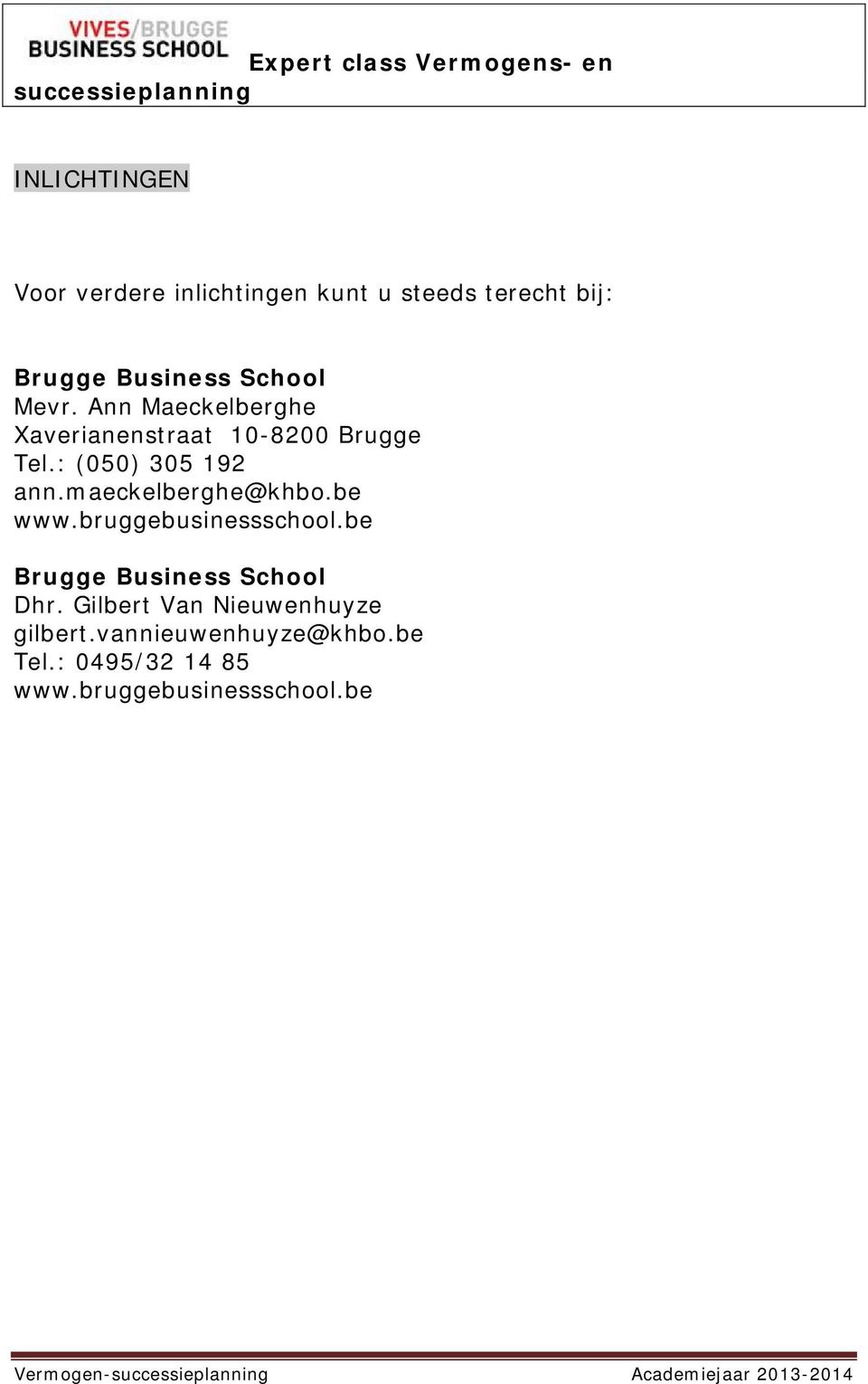 be www.bruggebusinessschool.be Brugge Business School Dhr. Gilbert Van Nieuwenhuyze gilbert.
