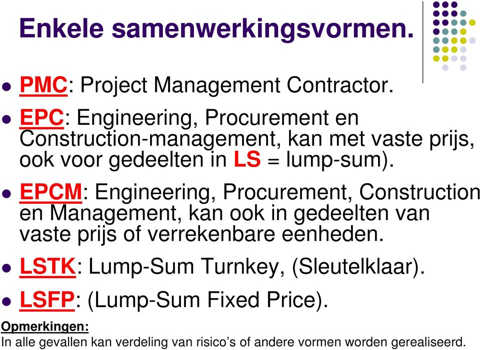 EPCM: Engineering, Procurement, Construction en Management, kan ook in gedeelten van vaste prijs of verrekenbare