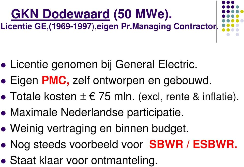 Totale kosten ± 75 mln. (excl, rente & inflatie). Maximale Nederlandse participatie.