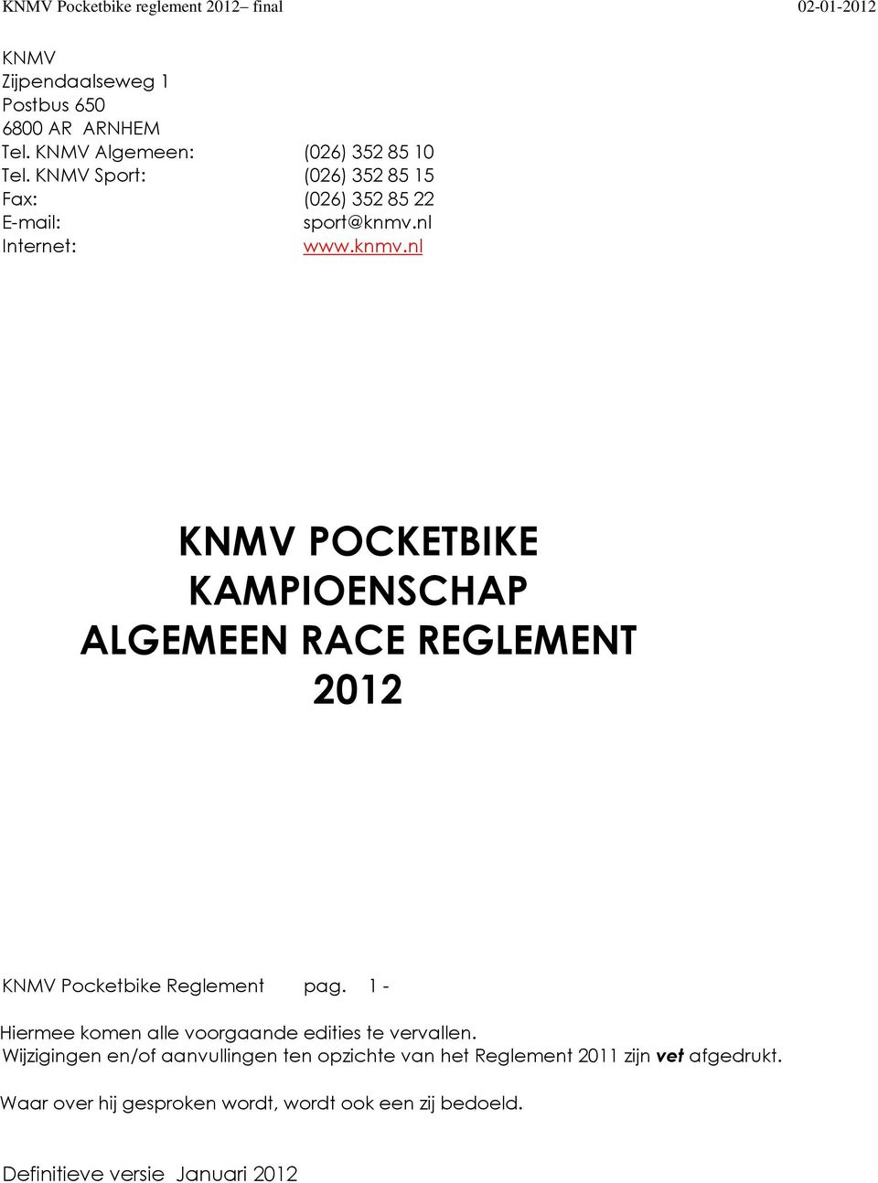 nl Internet: www.knmv.nl KNMV POCKETBIKE KAMPIOENSCHAP ALGEMEEN RACE REGLEMENT 2012 KNMV Pocketbike Reglement pag.